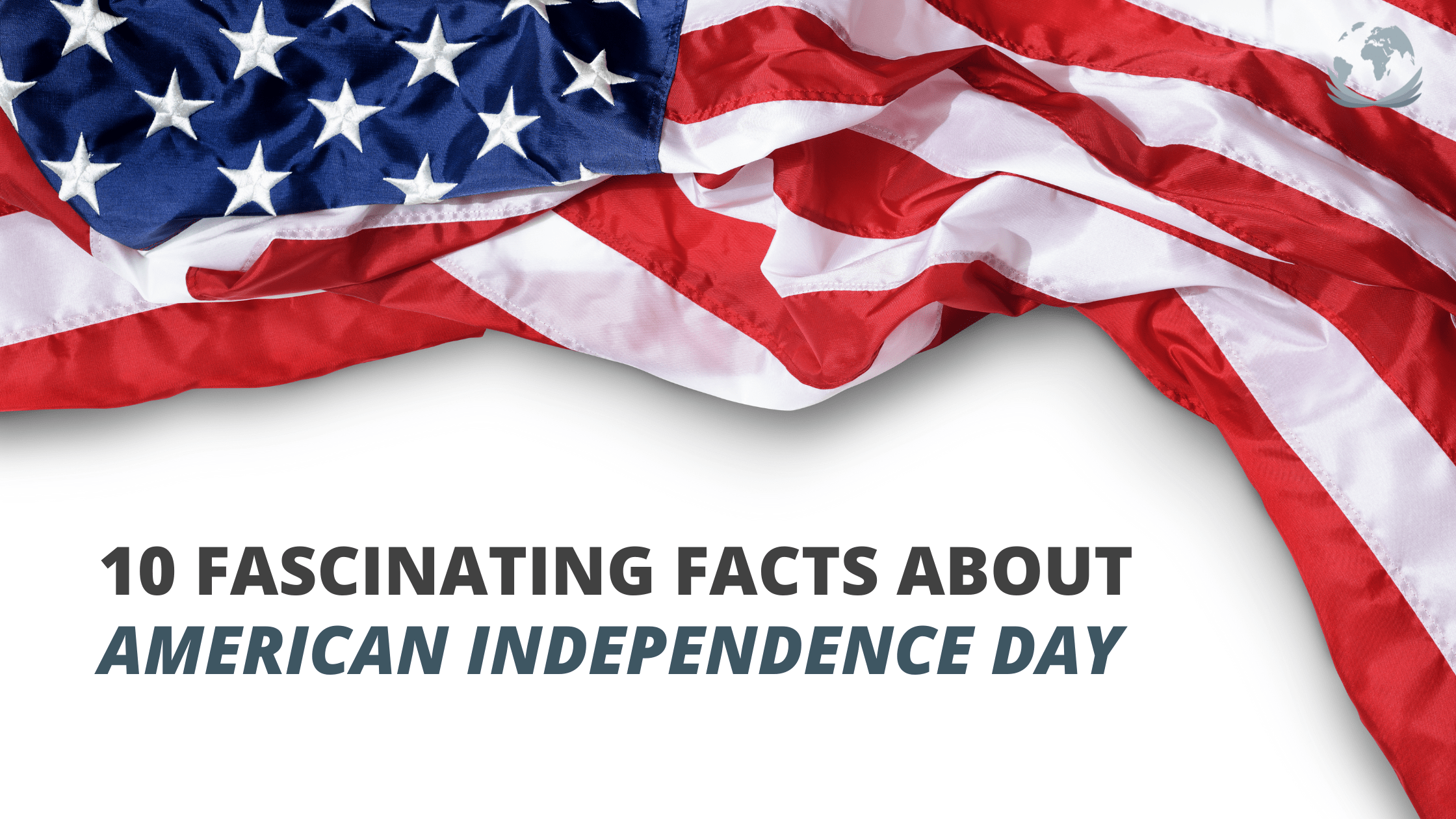 10 Fascinating Facts About American Independence Day - 4th of July and of course a few stories.